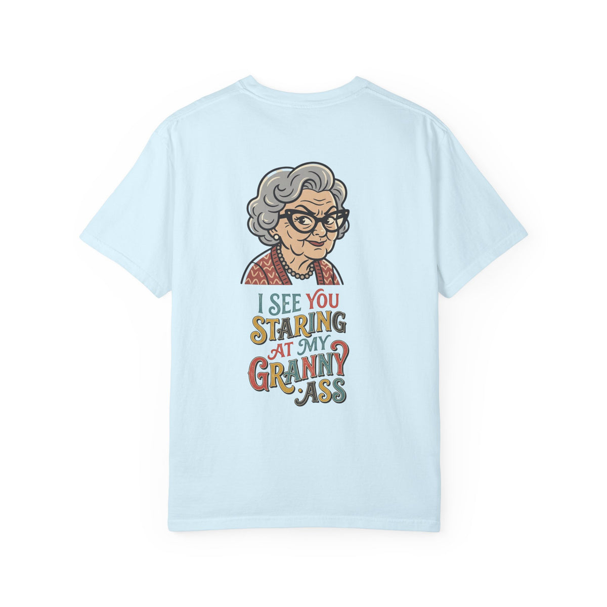 Granny Humor T-Shirt — “I See You Staring at My Granny Ass” Graphic Tee
