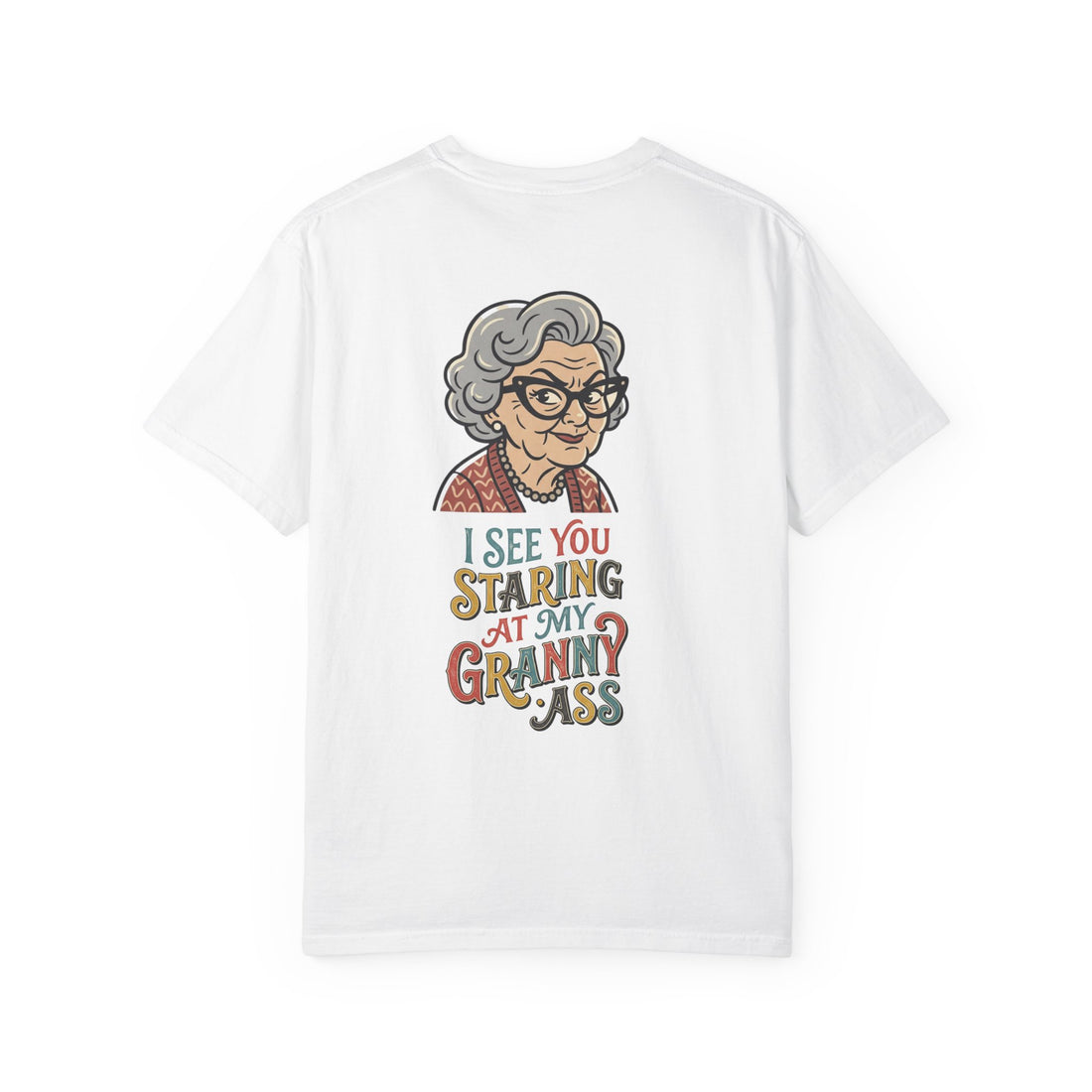 Granny Humor T-Shirt — “I See You Staring at My Granny Ass” Graphic Tee