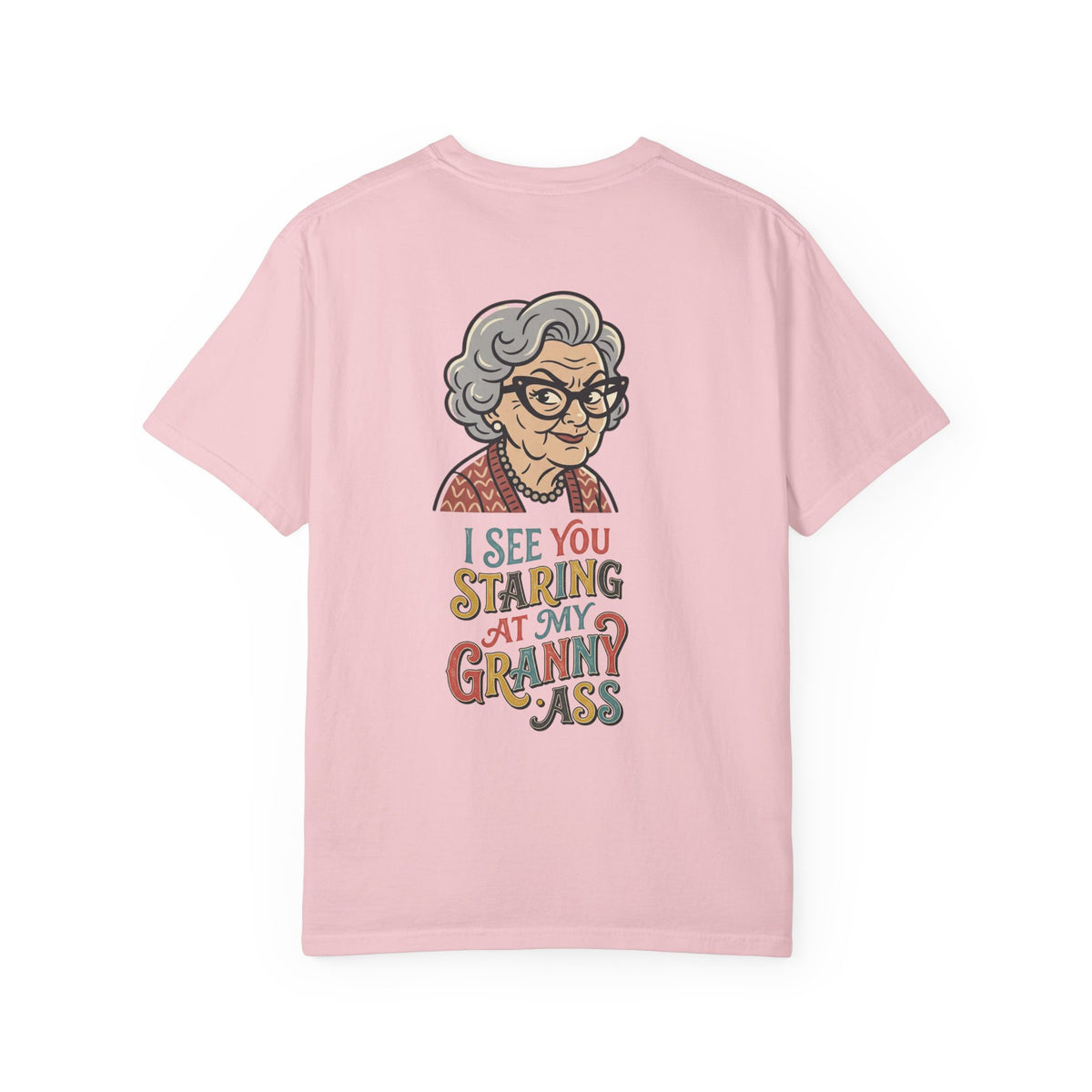 Granny Humor T-Shirt — “I See You Staring at My Granny Ass” Graphic Tee