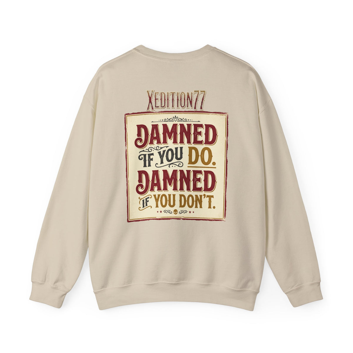 Xedition 77 Crewneck Sweatshirt Damned If You Do