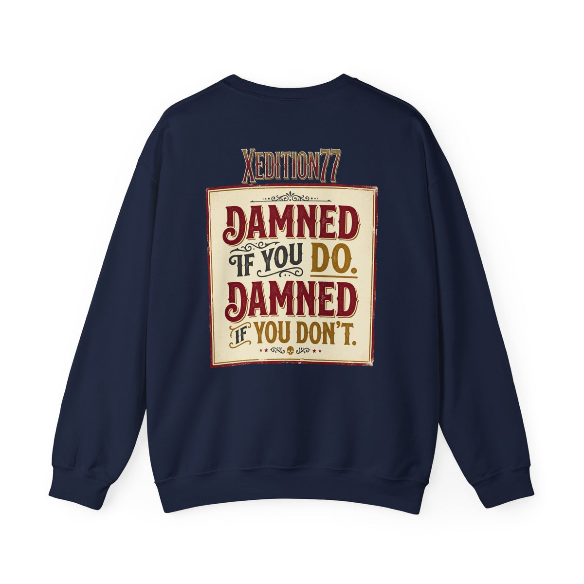Xedition 77 Crewneck Sweatshirt Damned If You Do