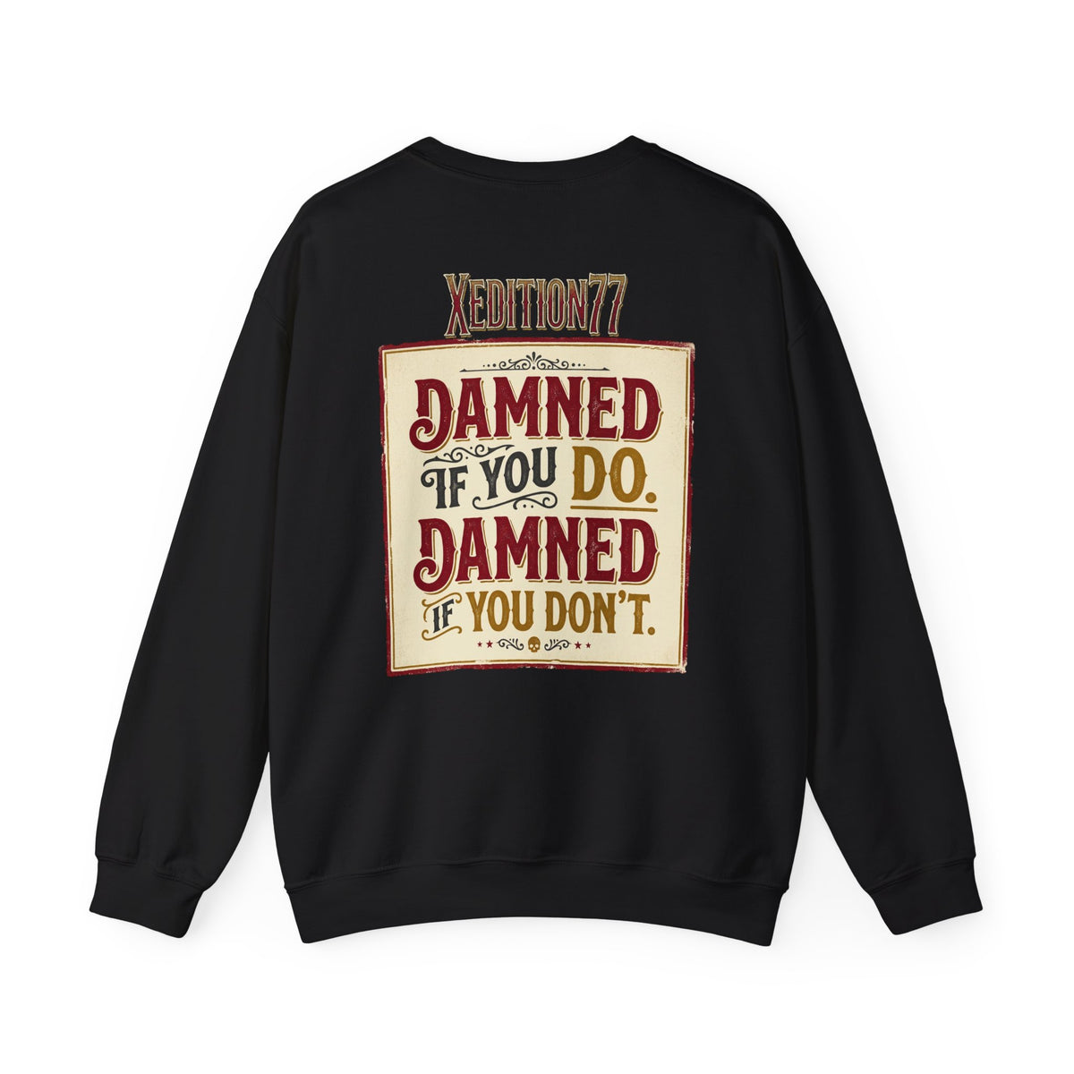 Xedition 77 Crewneck Sweatshirt Damned If You Do