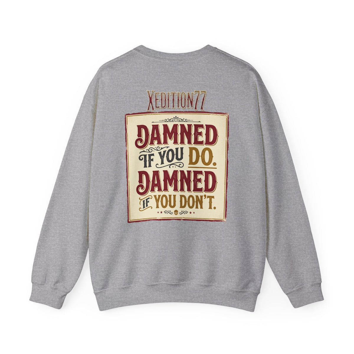 Xedition 77 Crewneck Sweatshirt Damned If You Do